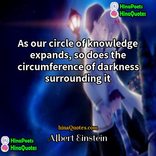 Albert Einstein Quotes | As our circle of knowledge expands, so
